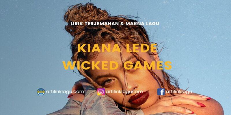 Wicked Games - Kiana Lede (Lirik Lagu Terjemahan) ~ You know my weakness is  you 