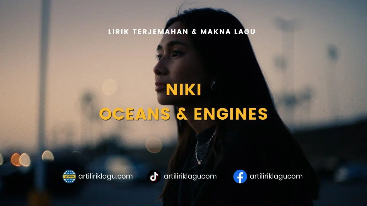 Lirik terjemahan dan makna lagu Oceans and Engines karya dari NIKI