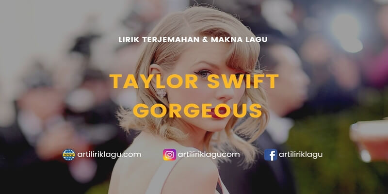 Lirik Lagu Taylor Swift - Gorgeous dan Terjemahan Indonesia