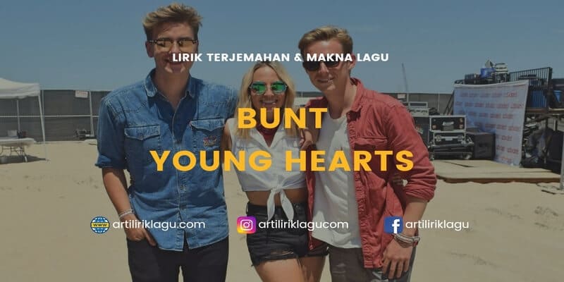 BUNT. - Lirik Lagu Young Hearts - BUNT dan Terjemahan Indonesia: Lirik