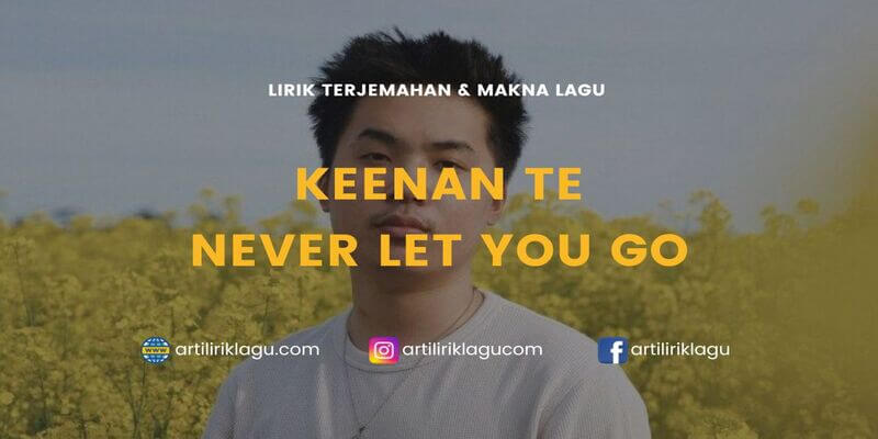 Lirik Lagu Never Let You Go - Keenan Te dan Terjemahan Indonesia