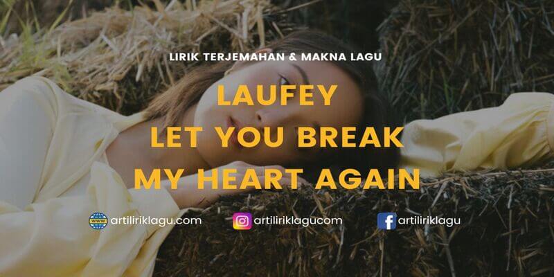 Lirik Lagu Let You Break My Heart Again - Laufey dan Terjemahan Indonesia